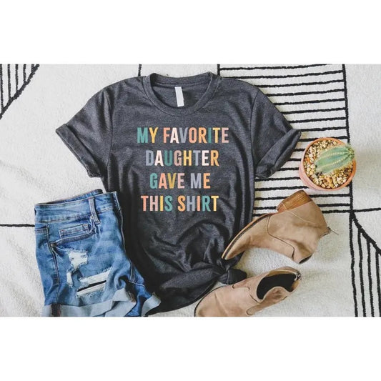 My Favorite Daughter Gave Me This Shirt T-shirt, , Funny Dad Shirt, Funny Father's Day Gift, Funny Shirts, Mom Gift From Daughter