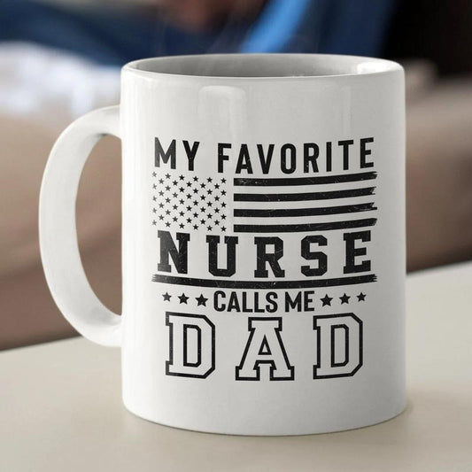My Favorite Nurse Calls Me Dad Mug - Proud Dad Nurse Gift Coffee Cup, Father's Day Gift From Daughter Nurse, Funny Dad Appreciation Mug