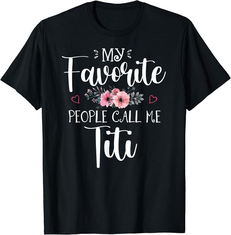My Favorite People Call Me Titi Funny Floral Mother's Day T-Shirt Hoodie, Sweatshirt | DripVista.com
