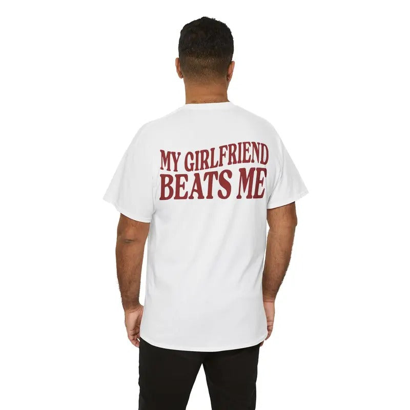 My Girlfriend Beats Me Tshirt, Funny Meme, I Love My Girlfriend, Funny Love Tee, Funny Boyfriend Gift. Husband Gift, Unisex Short Sleeve Tee  Menswear