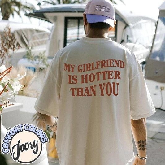 My Girlfriend Is Hotter Than You Comfort Colors Shirt, Valentine's Day Shirt, Fun Boyfriend Shirt, Gift for Boyfriend, Aesthetic Tee