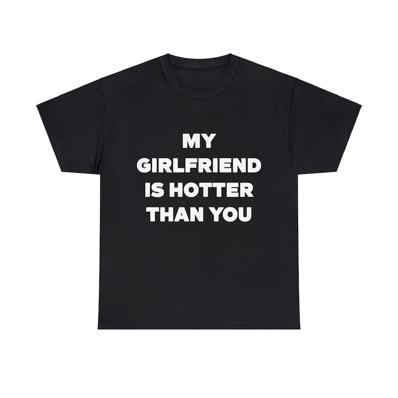 My Girlfriend is Hotter Than you T-Shirt - Gifts for Boys, Gifts for Friends, Gift for girls, Heart Shirt, Woman Gift, Girl Shirt, Gifts