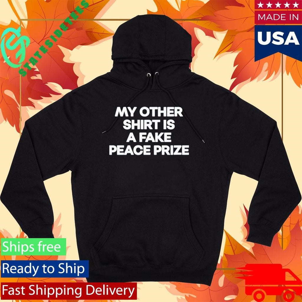 My Other Shirt Is A Fake Peace Prize Shirt