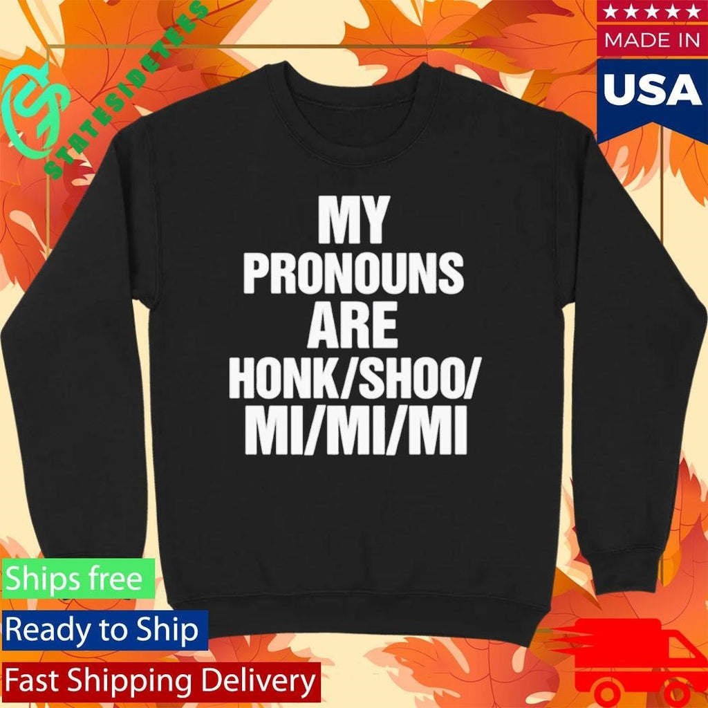 My Pronouns Are Honk Shoo Mi Mi Mi Shirt