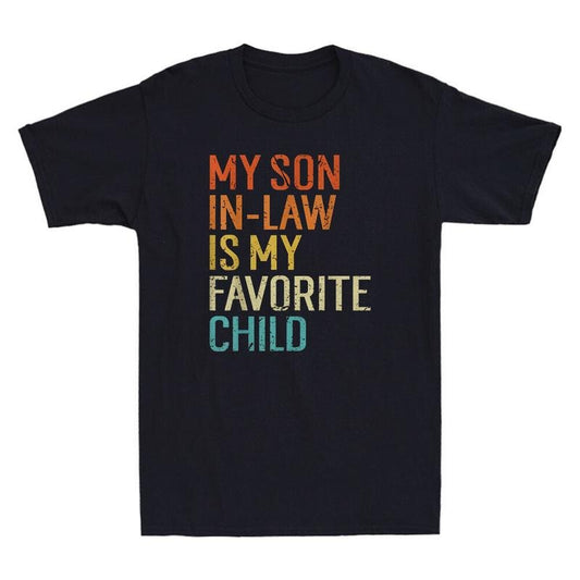 My Son In Law Is My Favorite Child Funny Family Mother's Day Gift Unisex T-Shirt