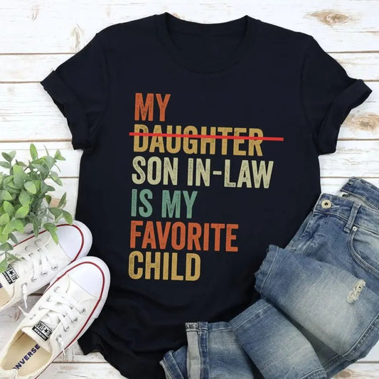 My Son In Law Is My Favorite Child Funny T-Shirt, Replaced Daughter Funny Gift, Gift For Mother In Law