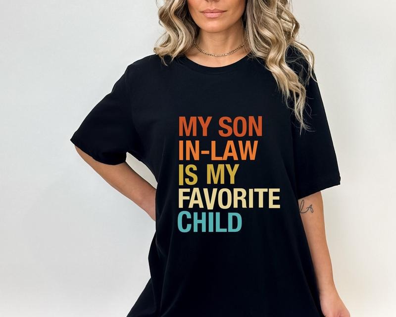 My Son In Law Is My Favorite Child Shirt, Funny Family T Shirt, Funny Son Tee, Gift For Mother In Law, Unisex Short Sleeve Tee, Casual Clothing