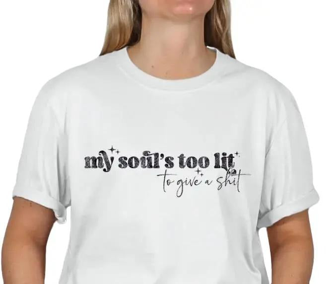 My Soul is too Lit, to give a sh!t T-shirt Hoodie, Sweatshirt | DripVista.com
