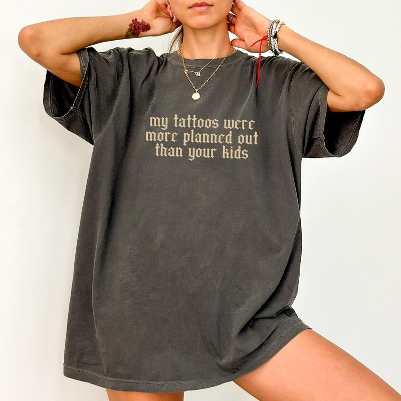 My Tattoos Were More Planned Than Your Kids T-shirt, Sarcastic Tattoos Tees, Retro Oversized Tee, Tshirt Sweatshirt...