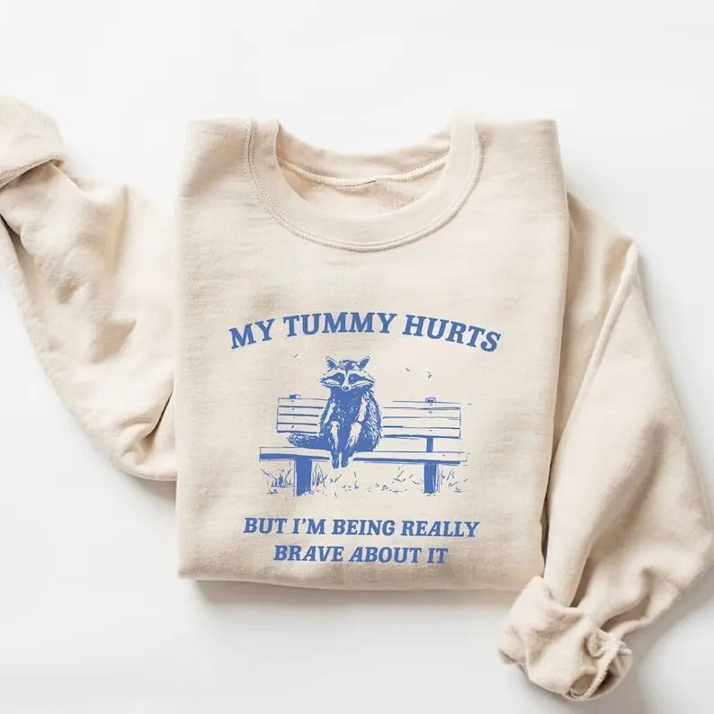 My Tummy Hurts But I'm Being Really Brave Sweatshirt T-Shirts, Hoodie | DripVista.com