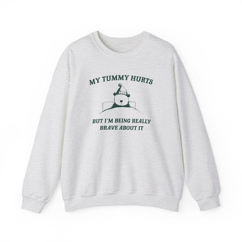My Tummy Hurts but Im Being Really Brave About It Unisex Heavy Blend Crewneck Sweatshirt T-Shirts, Hoodie | DripVista.com