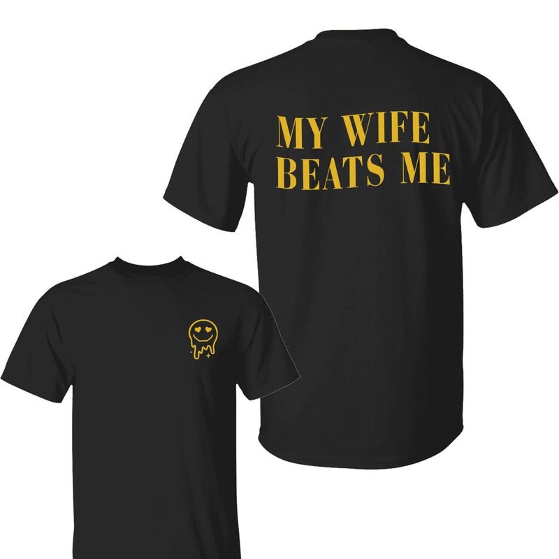 My Wife Beats Me Funny 2 Sided Shirt, Crew Neck, Short Sleeve Full Color Full Size for man and women Hoodie, Sweatshirt