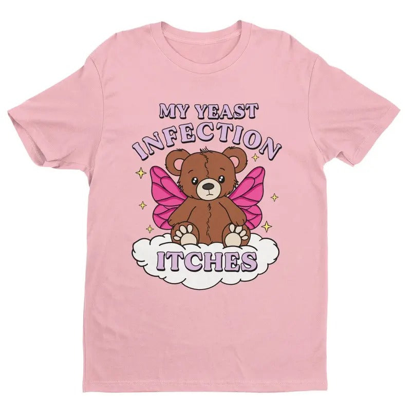 My Yeast Infection Itches Shirt, Funny Women's Graphic Tee, Satire Shirt, Gift For Women and Man Unisex T-Shirt, Top Womenswear
