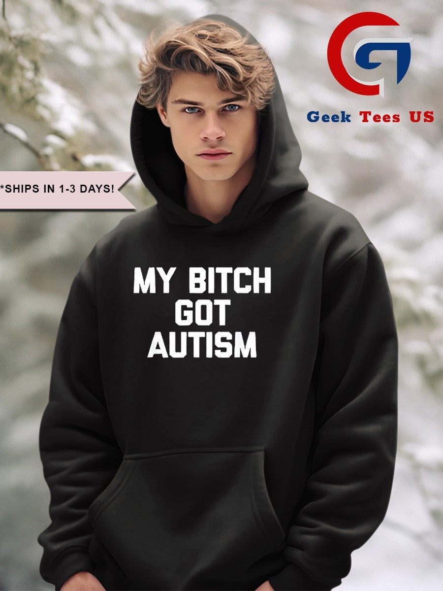 My bitch got Autism shirt