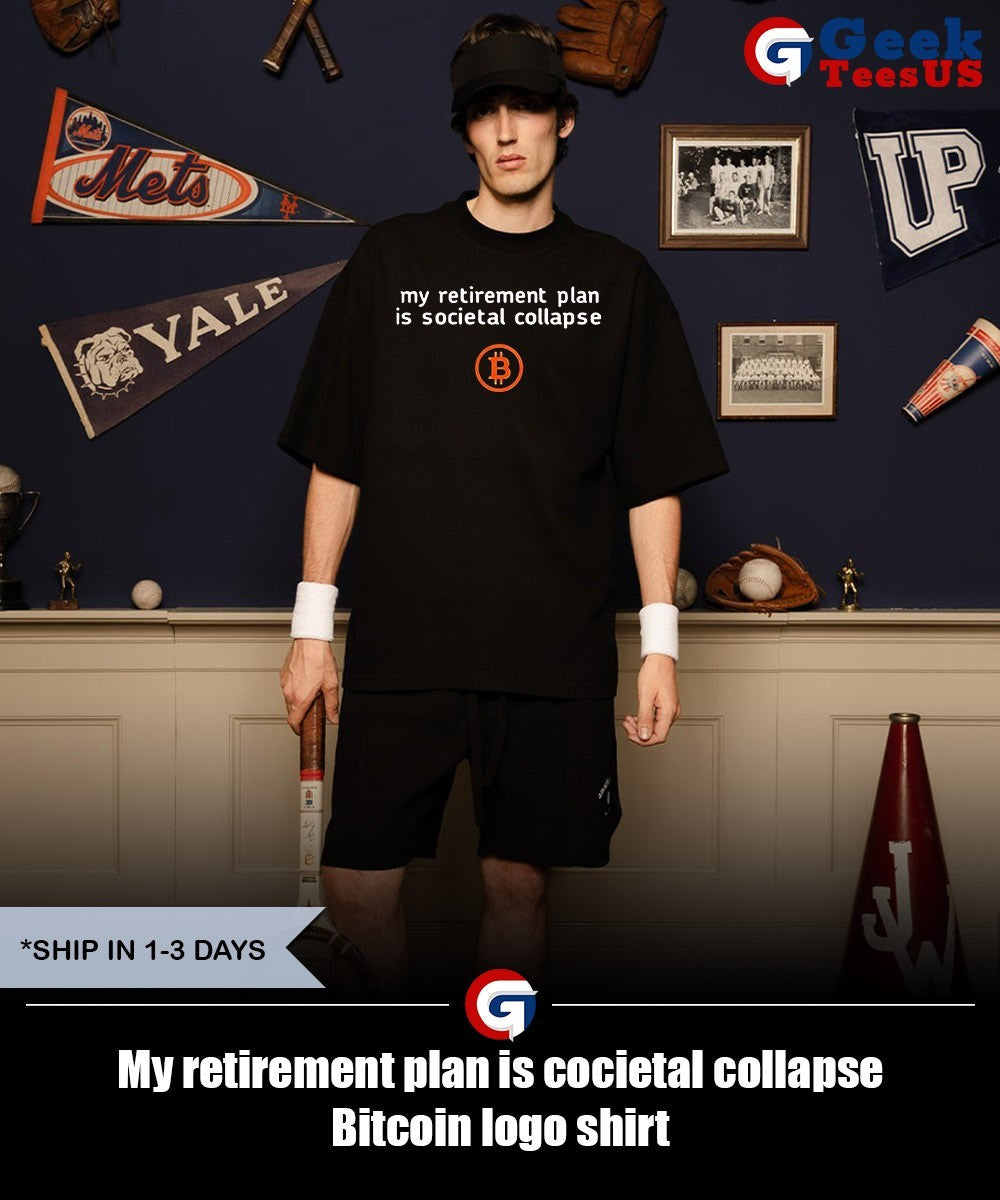 My retirement plan is cocietal collapse Bitcoin logo shirt