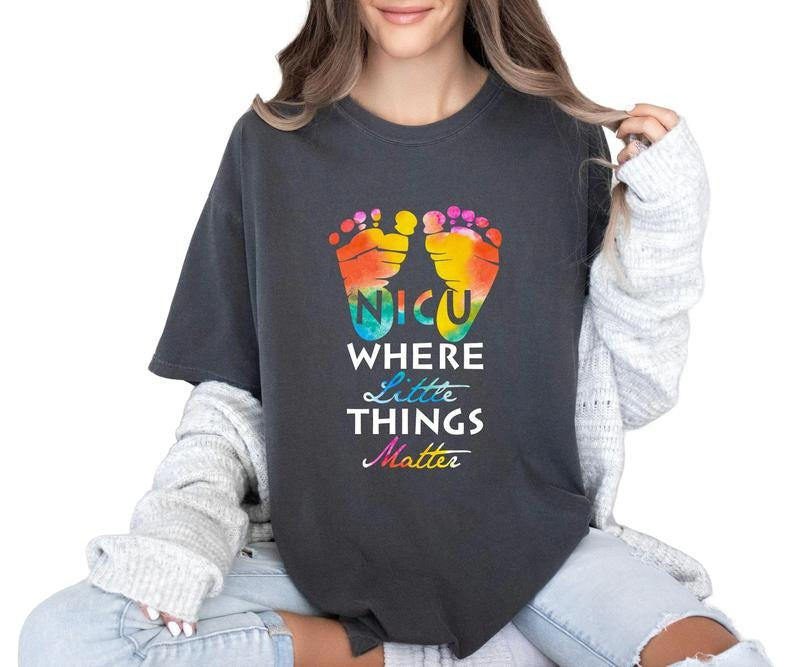 NICU where the little things matter Comfort colors Tee shirt Hoodie, Sweatshirt | DripVista.com