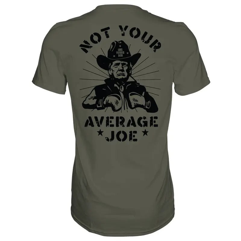 NOT YOUR AVERAGE JOE DONALD TRUMP MEN'S T-SHIRT, HUMOR SHIRTS, FUNNY TEE SHIRT
