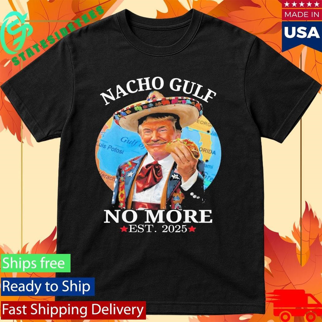 Nacho Gulf No More Trump Shirt