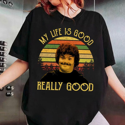 Nacho Libre My Life Is Good Really Good Vintage Shirt, Nacho Libre Shirt, Movie Quote Shirt
