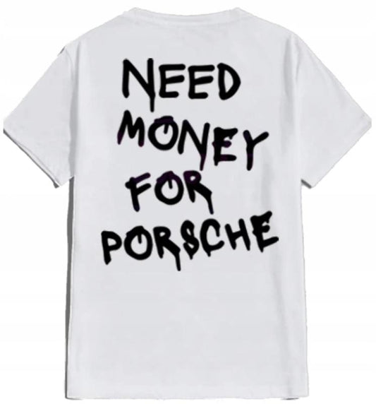 Need Money For Custom Tshirt, Need Money For Porche Best Price