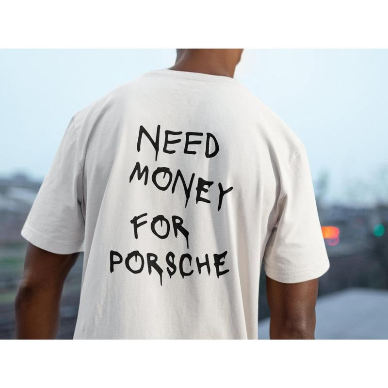 Need Money For Porsche | Premium T-shirt Hoodie, Sweatshirt | DripVista.com