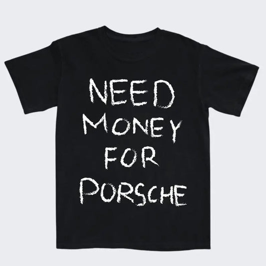 Need Money For Porsche Shirt, Fans T-shirt Gift For Men for Women, Retro Vintage, Funny shirt, 90s Classic, Graphic Unisex