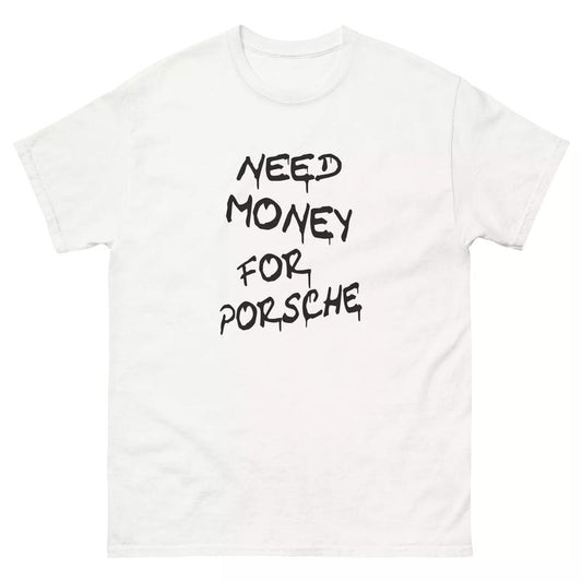 Need Money For Porsche Shirt, Gift for Car Enthusiasts, Porsche Lover Shirt, Porsche T-shirt, Dream Car Shirt, Sports Car Racing Fan T Shirt