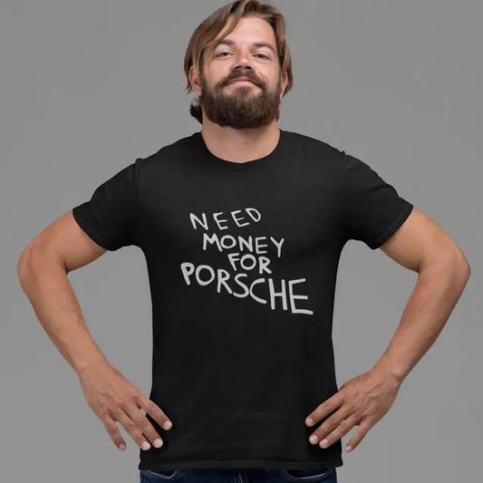 Need Money for Porsche Shirt. Funny humorous soft quality tee for car guy petrol-head car enthusiast with blunt unpretentious hand write Casual Collar
