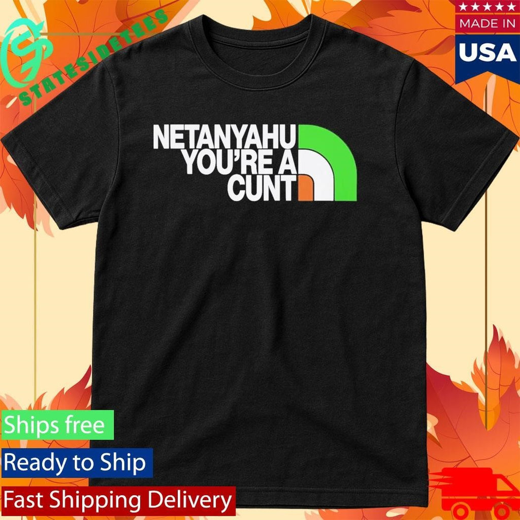 Netanyahu You’re A Cunt Shirt