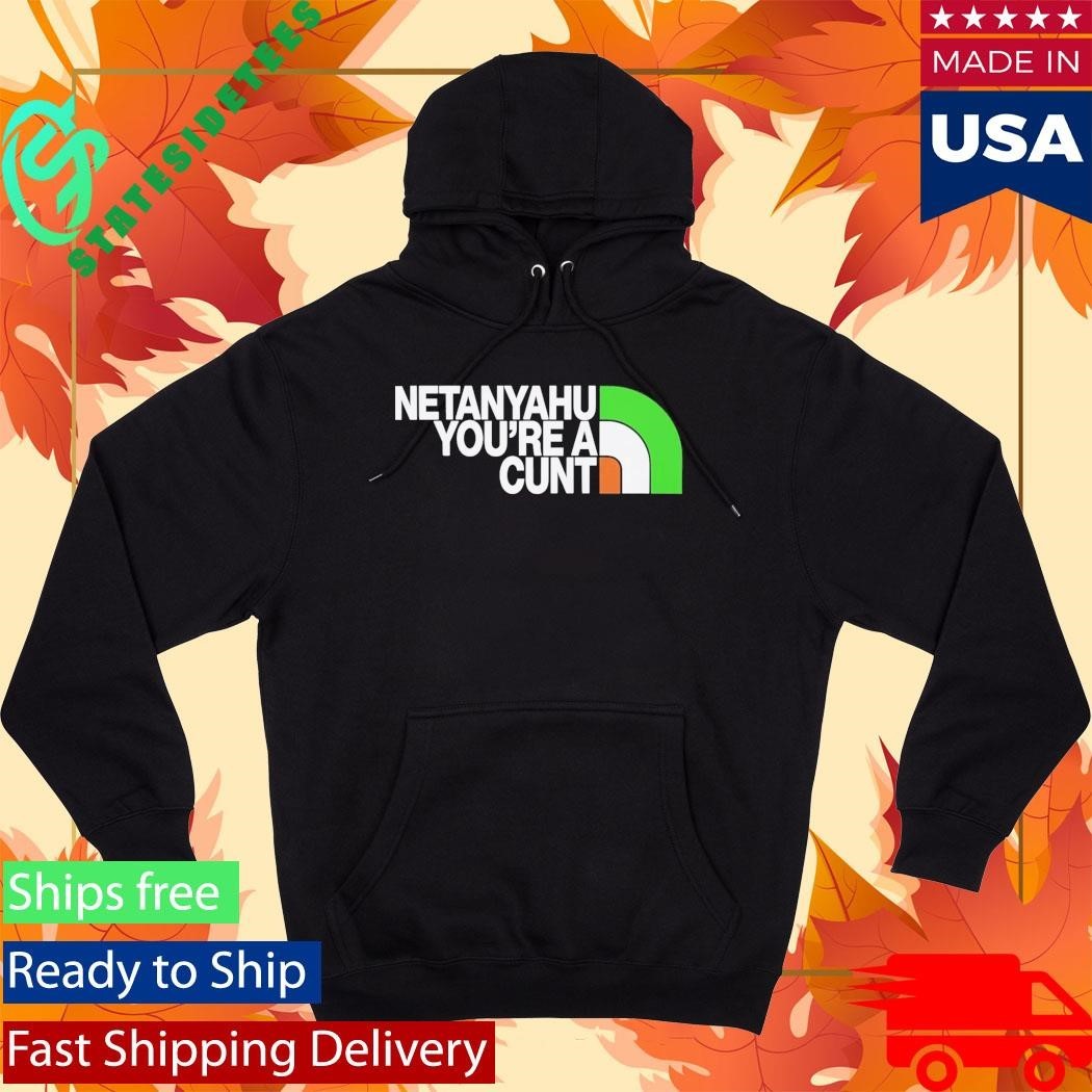 Netanyahu You’re A Cunt Shirt