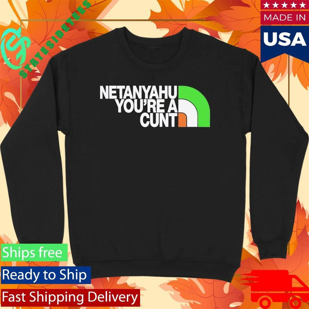 Netanyahu You’re A Cunt Shirt