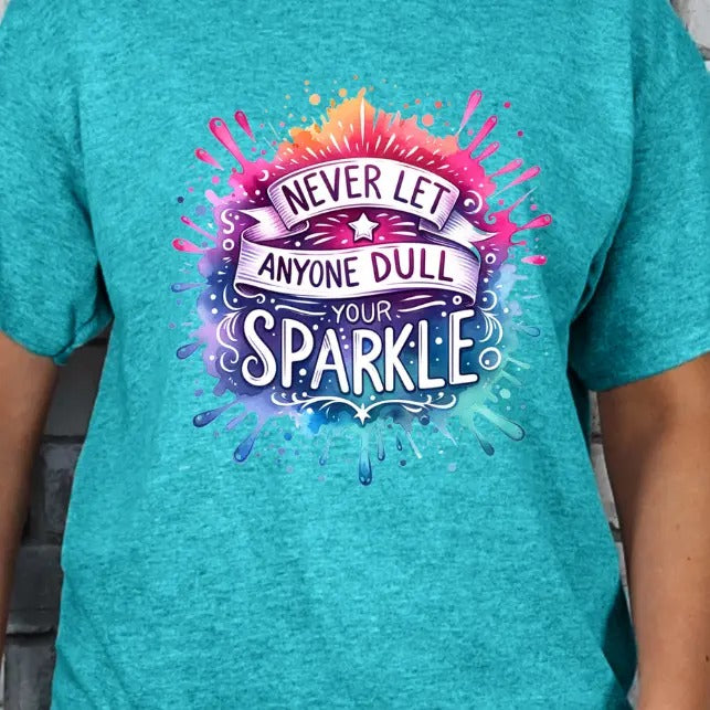 Never Let Anyone Dull your Sparkle Graphic T-shirt Hoodie, Sweatshirt | DripVista.com