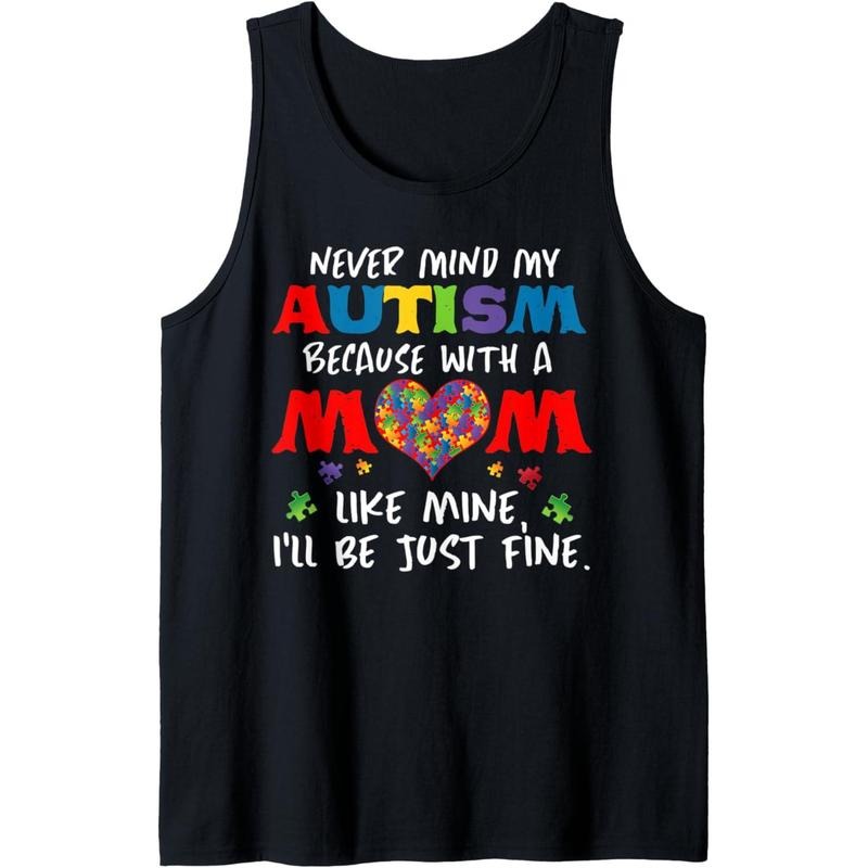 Never Mind My Autism Because With A Mom Like Mine Tank Top MADE IN USA T-Shirts, Hoodie, Sweatshirt | DripVista.com