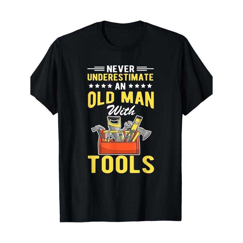 Never underestimate an old man tool T-shirt - 220g made in usastyle{n002}3 Hoodie, Sweatshirt | DripVista.com