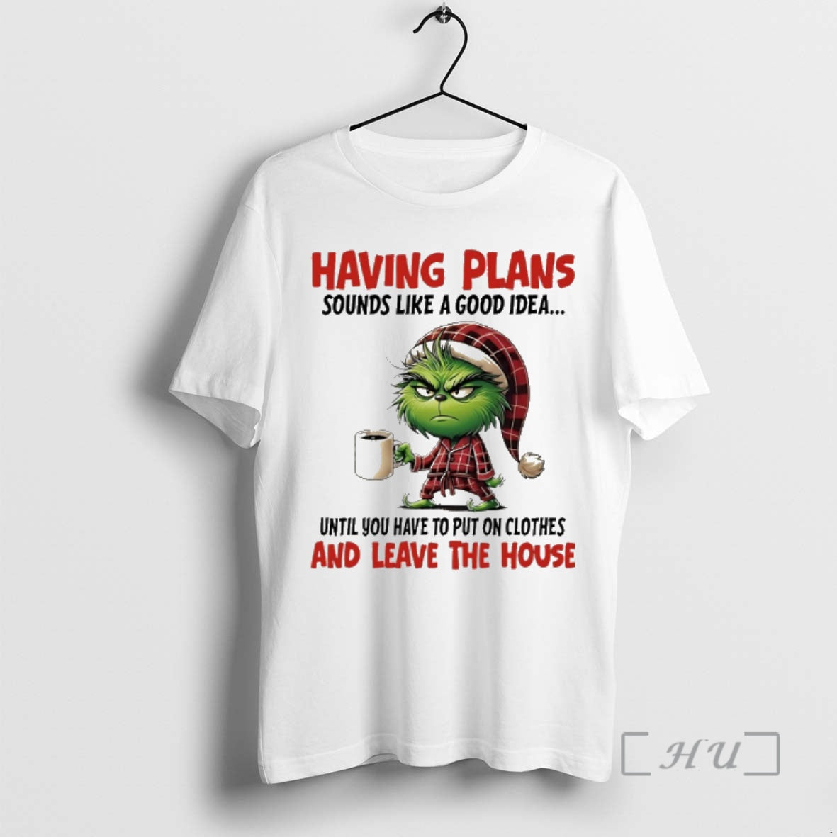 New Grinch Having Plans Sounds Like A Good Idea Until You Have To Put On T-Shirts, Hoodie, Sweatshirt | DripVista.com