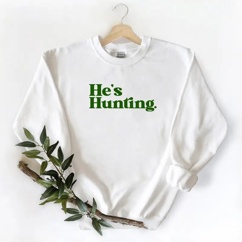New He is Hunting Season Sweatshirt Gift For Unisex T-shirt Hoodie Cotton Pullover Crewneck Fabric Womenswear | DripVista.com