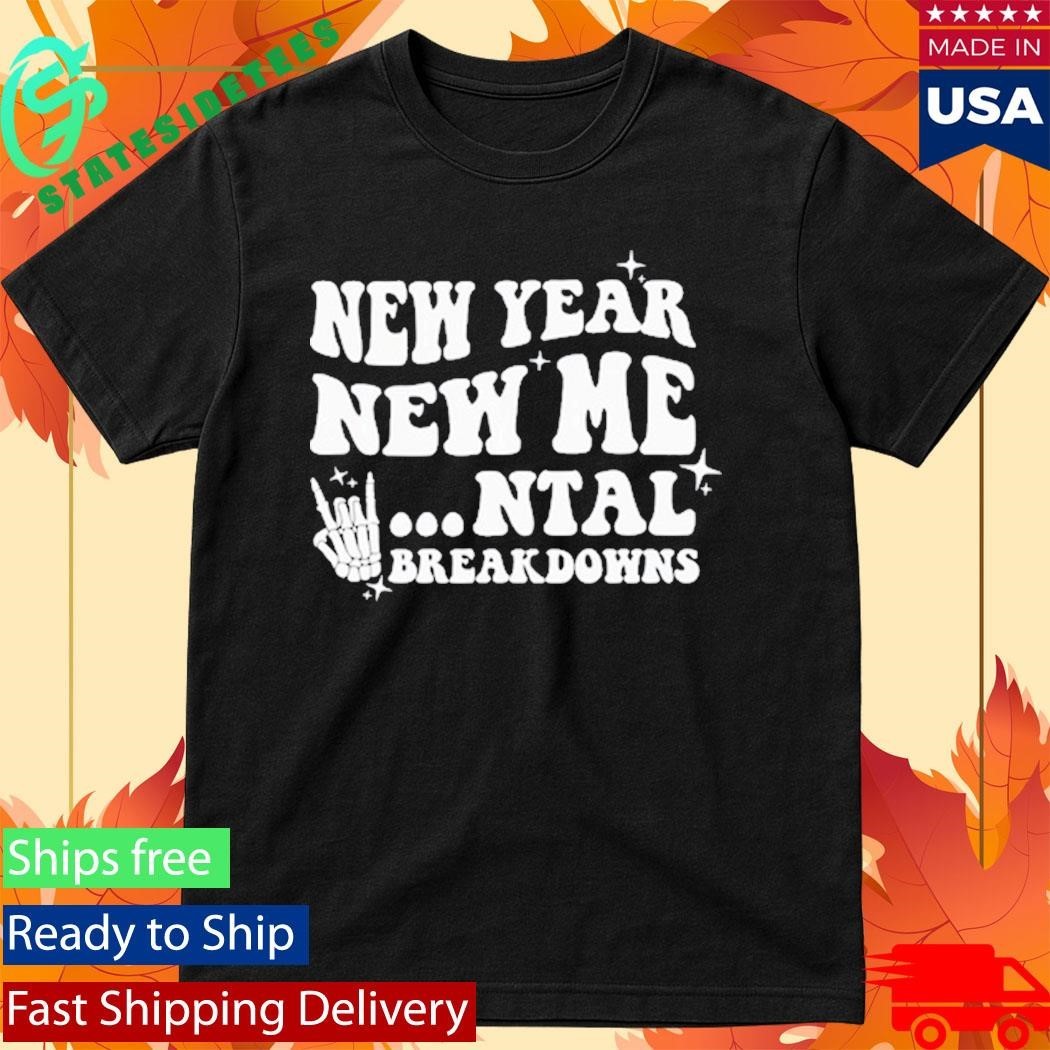 New Year New Mental Breakdown Funny Shirt