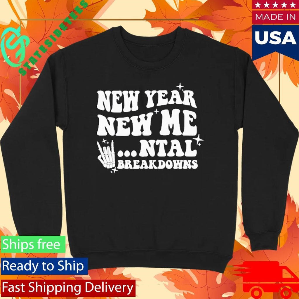New Year New Mental Breakdown Funny Shirt