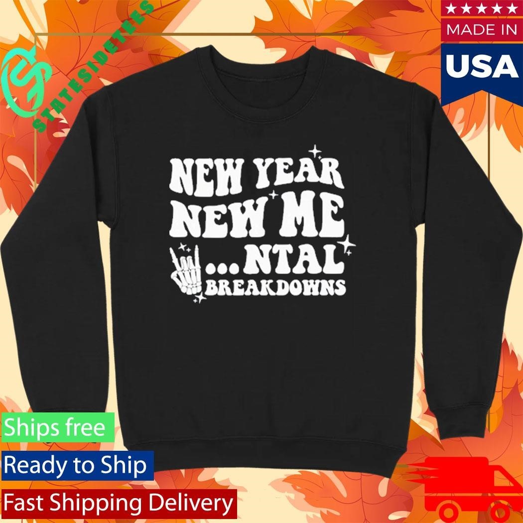 New Year New Mental Breakdown Funny Shirt