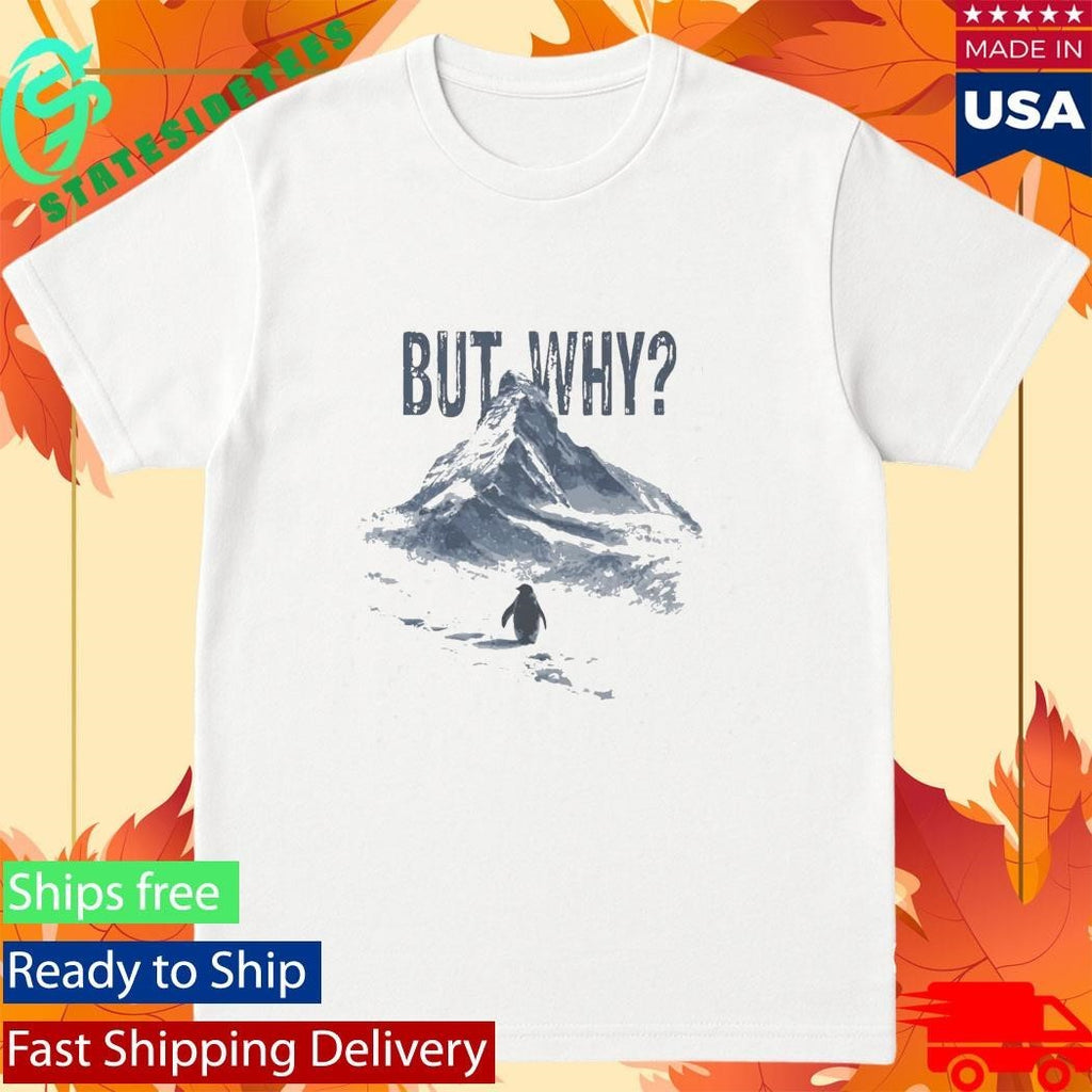 Nihilist Penguin But Why Shirt
