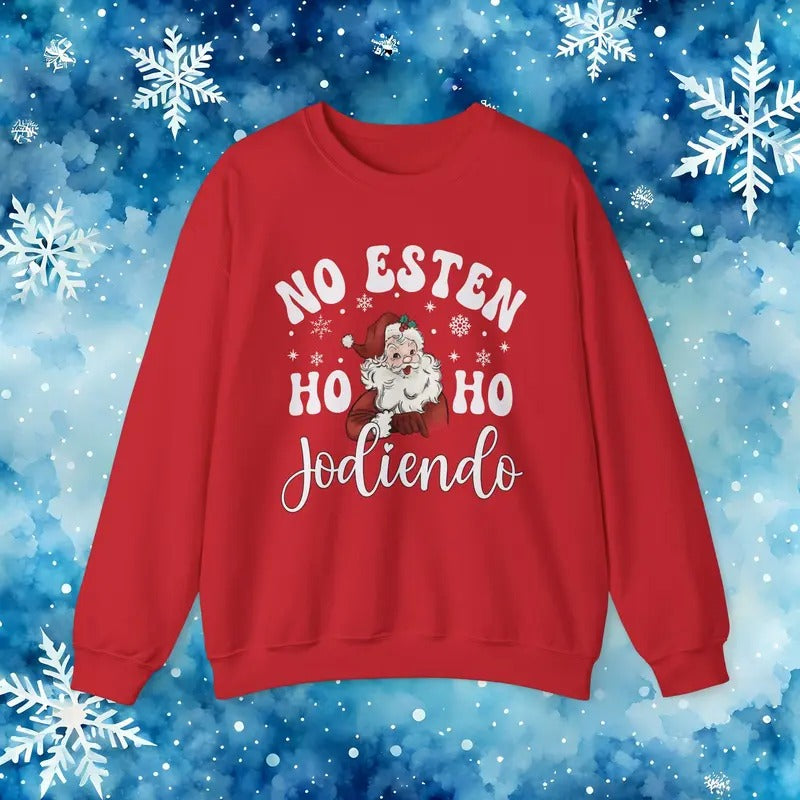 No Estés HO HO Jodiendo Ugly Sweater - Funny Spanish Santa Christmas Crewneck Sweatshirt Unisex