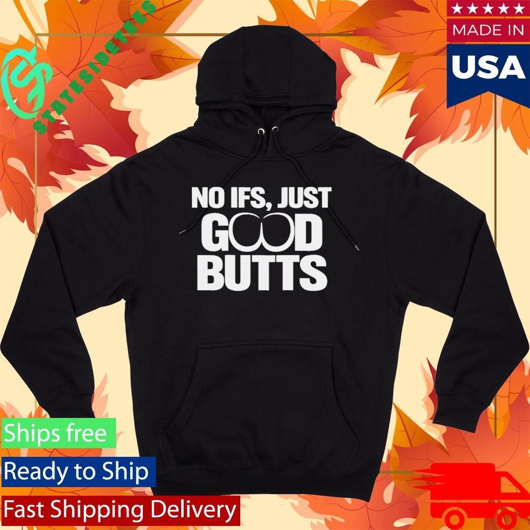 No It’s Just Good Butts Shirt