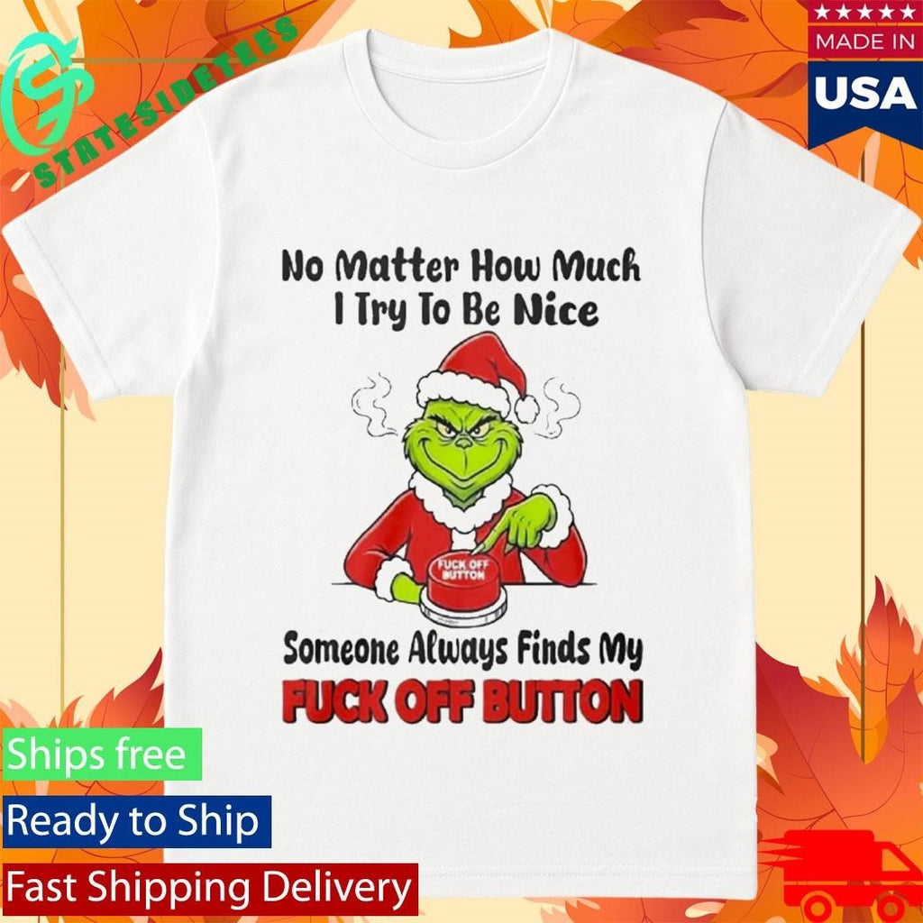 No Matter How Much I Try To Be Nice Someone Always Finds My Fuck Off Button Shirt