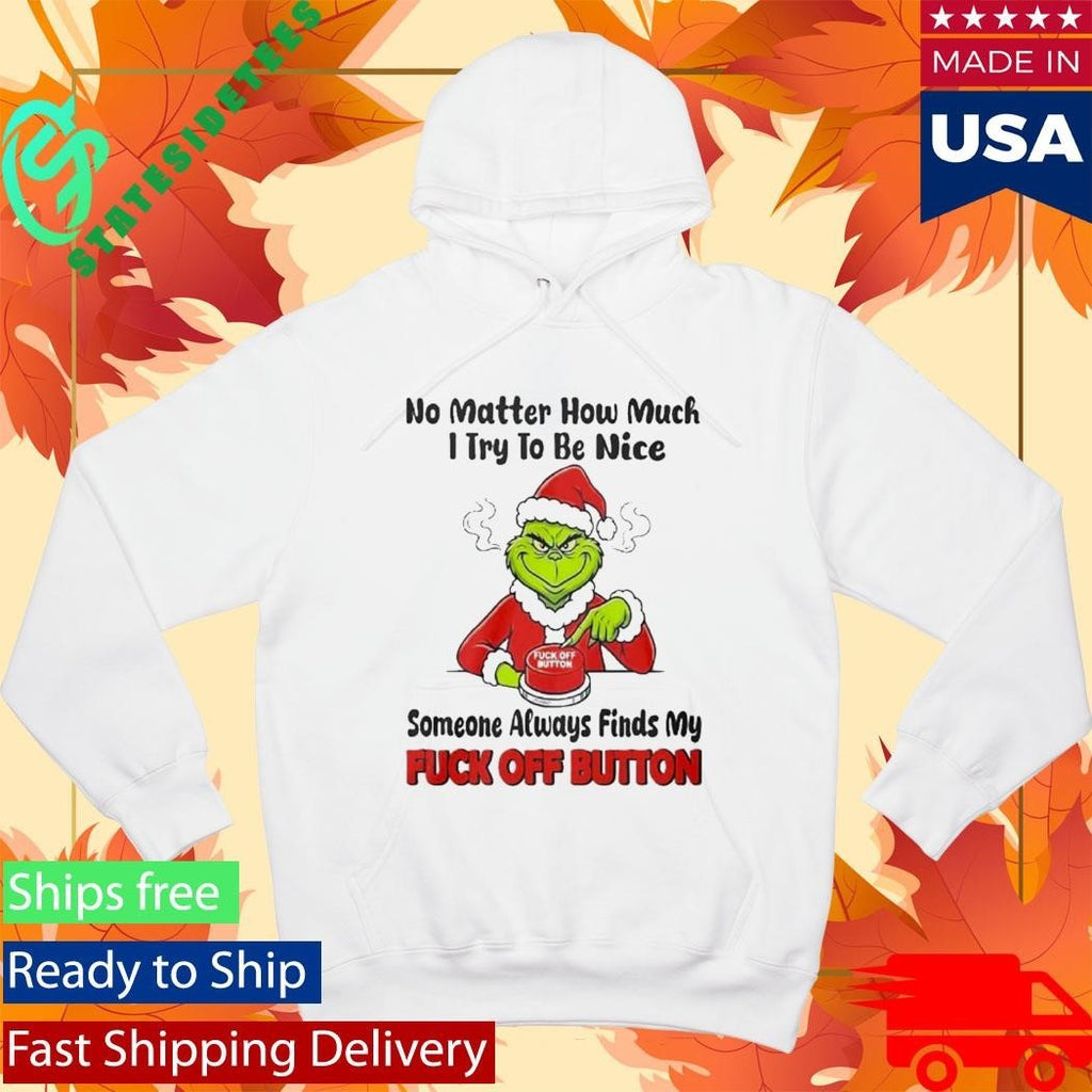 No Matter How Much I Try To Be Nice Someone Always Finds My Fuck Off Button Shirt