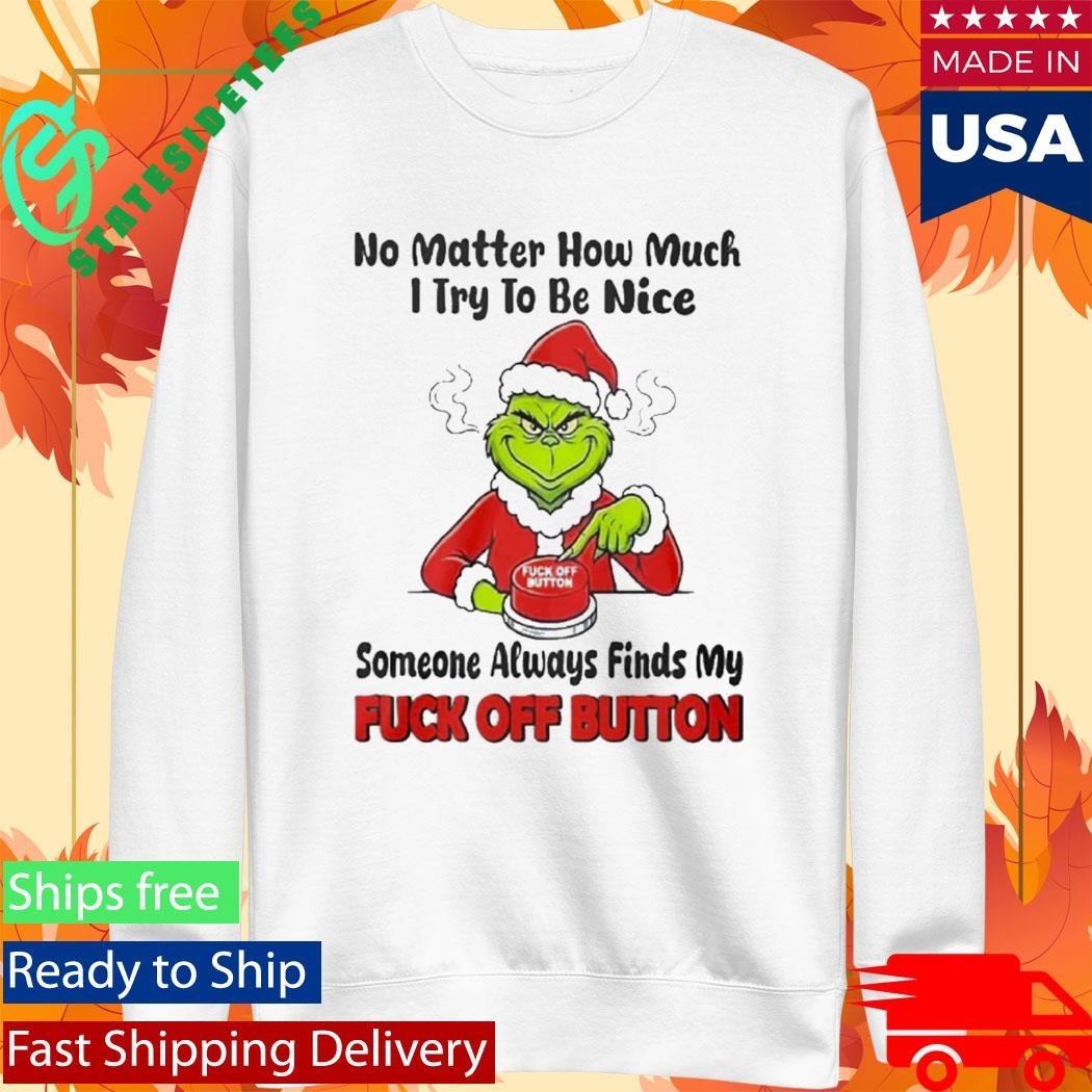 No Matter How Much I Try To Be Nice Someone Always Finds My Fuck Off Button Shirt