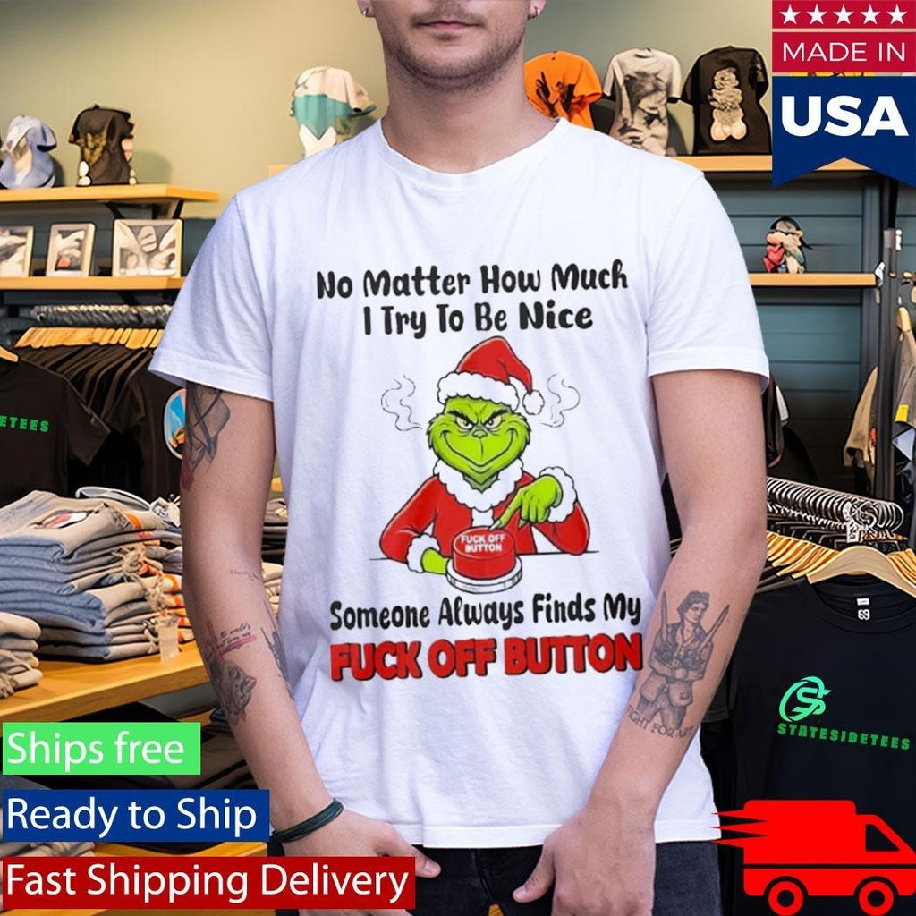 No Matter How Much I Try To Be Nice Someone Always Finds My Fuck Off Button Shirt