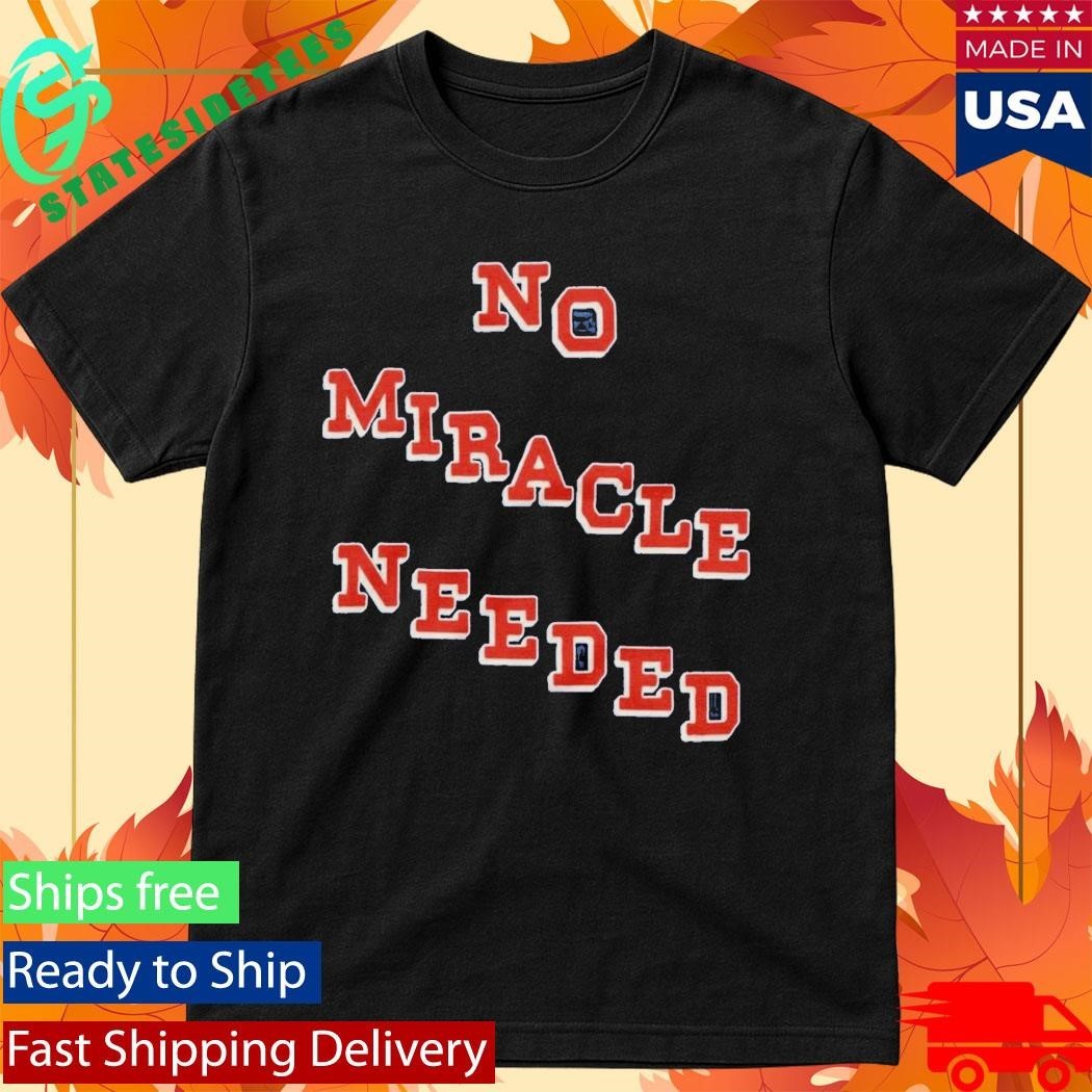 No Miracle Needed Shirt
