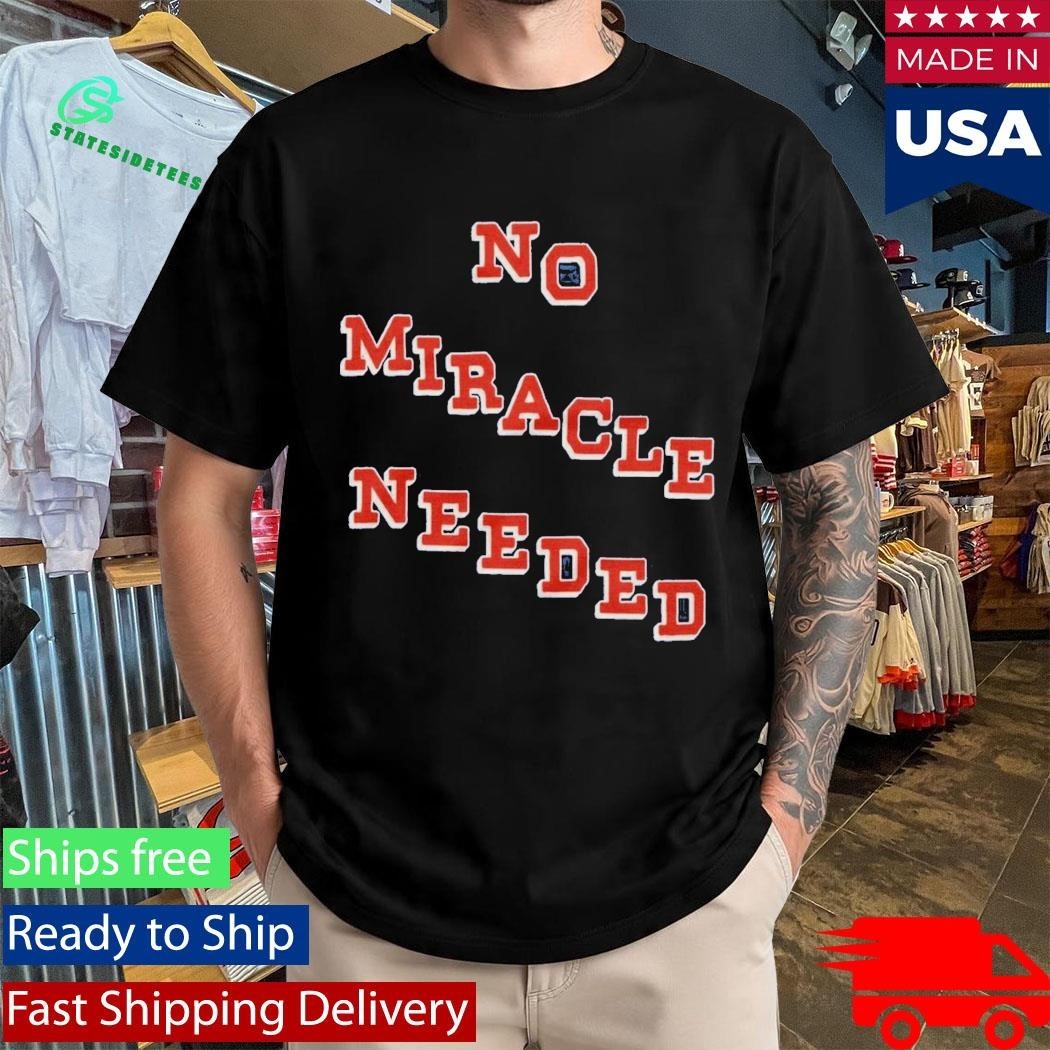 No Miracle Needed Shirt