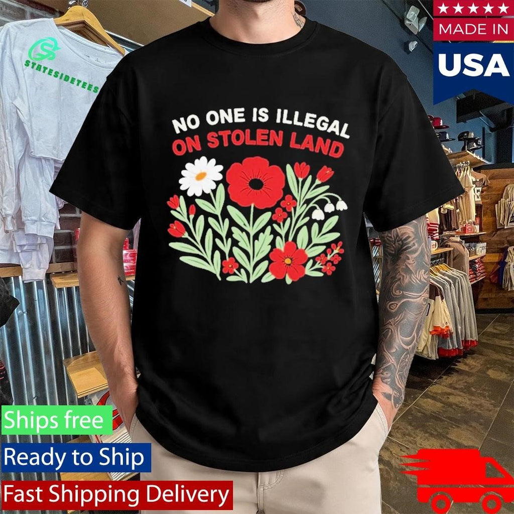 No One Is Illegal On Stolen Land Flower Shirt
