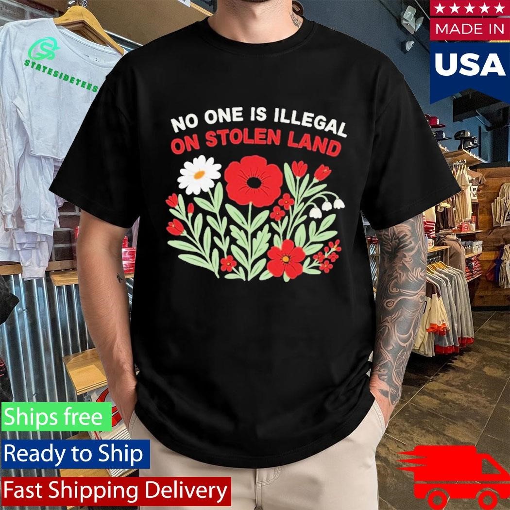 No One Is Illegal On Stolen Land Flower Shirt